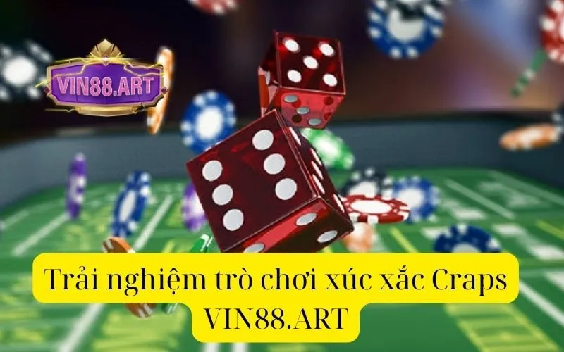 Trải nghiệm trò chơi xúc xắc Craps  VIN88.ART